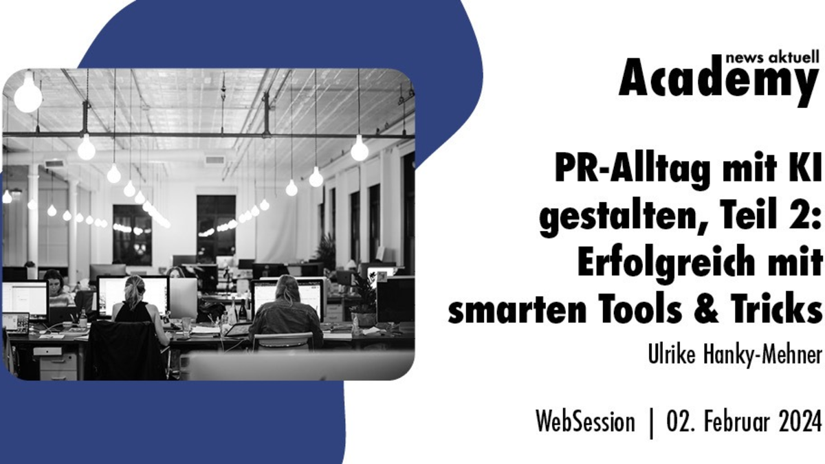 PR-Alltag mit KI gestalten, Teil 2: Erfolgreich mit smarten Tools & Tricks / Ein Online-Seminar der news aktuell Academy - Foto: presseportal.de