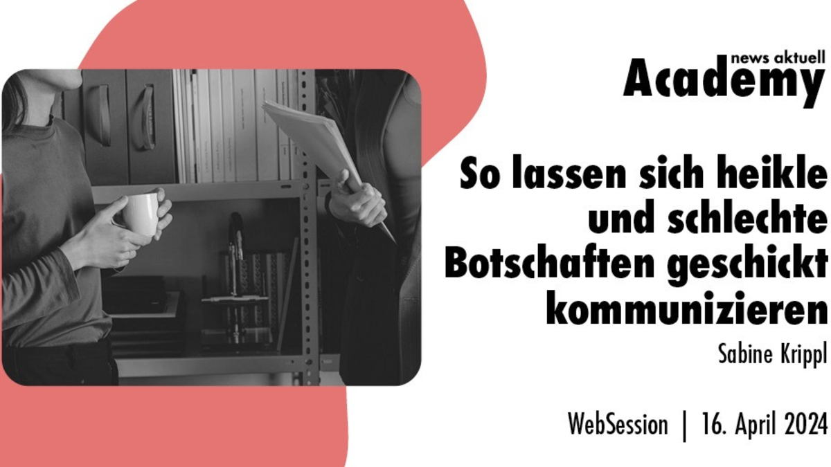 So lassen sich heikle und schlechte Botschaften geschickt kommunizieren / Ein Webinar in der Academy von news aktuell - Foto: presseportal.de