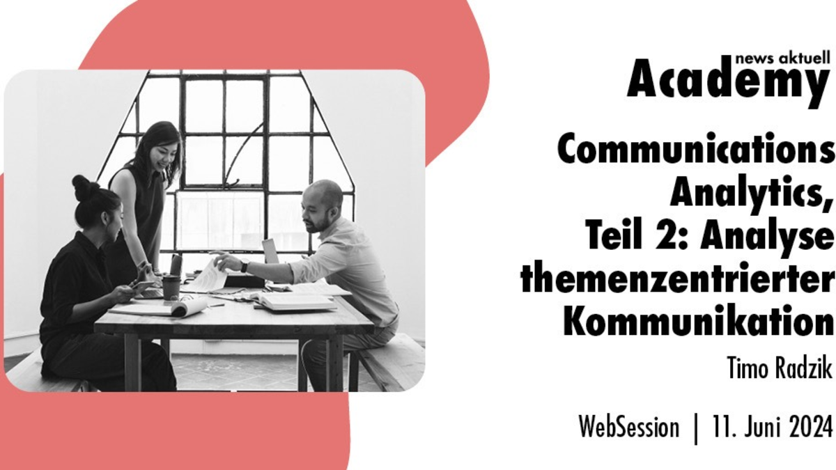 Communications Analytics, Teil 2: Analyse themenzentrierter Kommunikation / Ein Online-Seminar der news aktuell Academy - Foto: presseportal.de