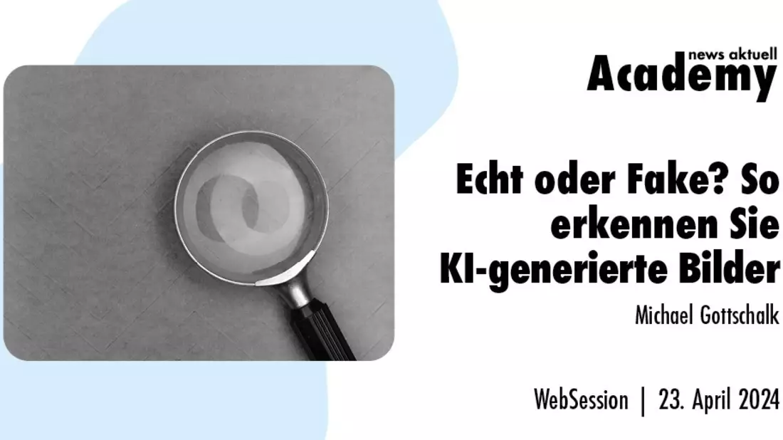 Echt oder Fake? So erkennen Sie KI-generierte Bilder / Ein Online-Seminar der news aktuell Academy - Bild: presseportal.de