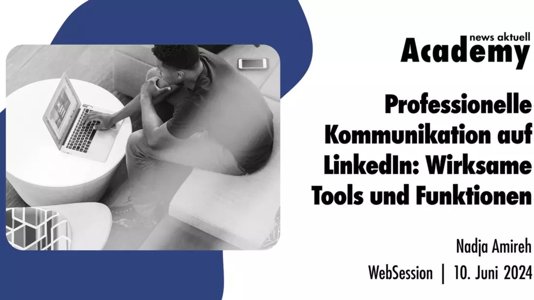 Professionelle Kommunikation auf LinkedIn: Wirksame Tools und Funktionen / Ein Online-Seminar der news aktuell Academy - Bild: presseportal.de