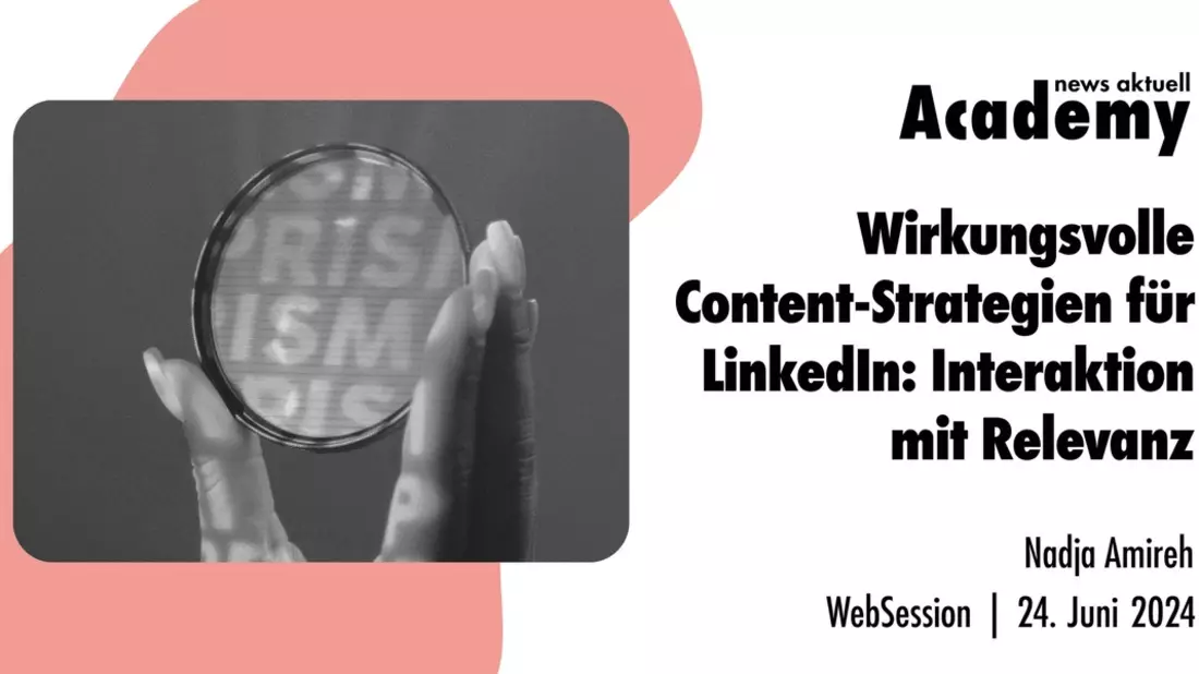 Wirkungsvolle Content-Strategien für LinkedIn: Interaktion mit Relevanz / Ein Online-Seminar der news aktuell Academy - Bild: presseportal.de