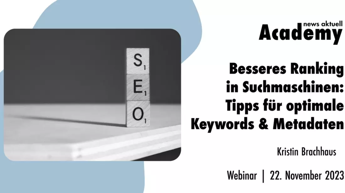 Besseres Ranking in Suchmaschinen: Tipps für optimale Keywords & Metadaten / Ein Online-Seminar der news aktuell Academy - Bild: presseportal.de