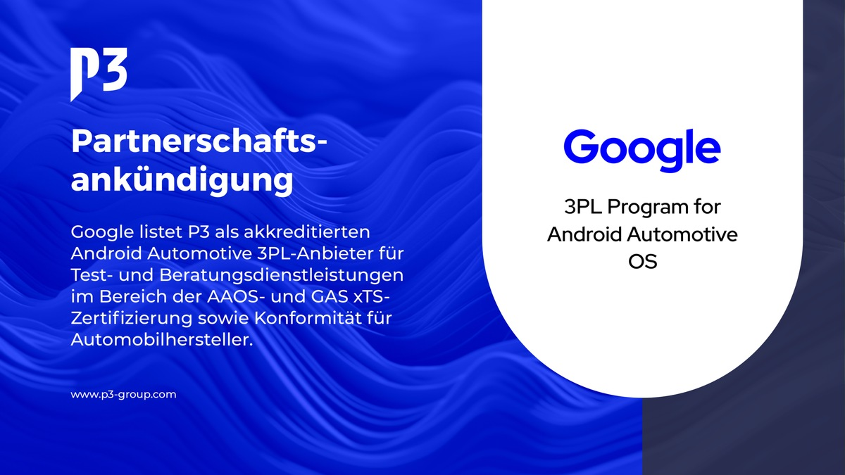 Google listet P3 als akkreditierten Android™ Automotive 3PL-Anbieter für AAOS-Konformität/xTS - Foto: presseportal.de