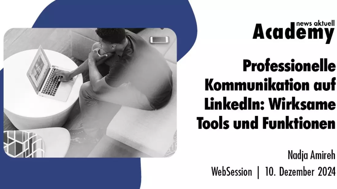 Professionelle Kommunikation auf LinkedIn: Wirksame Tools und Funktionen / Ein Online-Seminar der news aktuell Academy - Bild: presseportal.de