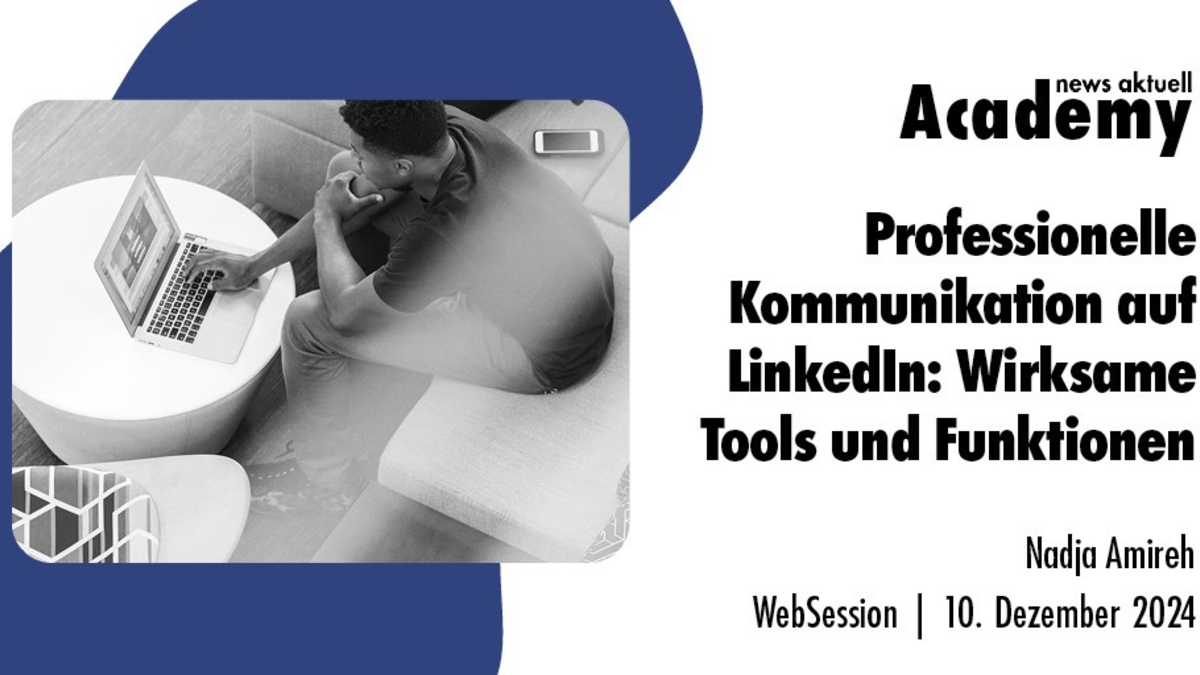 Professionelle Kommunikation auf LinkedIn: Wirksame Tools und Funktionen / Ein Online-Seminar der news aktuell Academy - Foto: presseportal.de