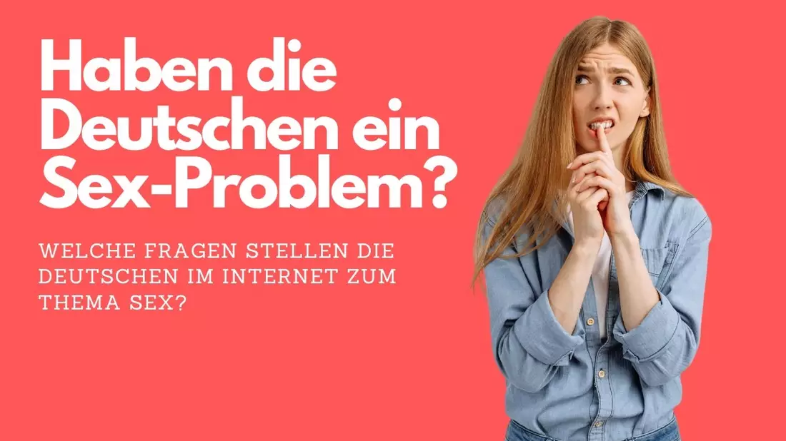 Haben die Deutschen ein Sex-Problem? / Welche Fragen stellen die Deutschen im Internet zum Thema Sex? - Bild: presseportal.de