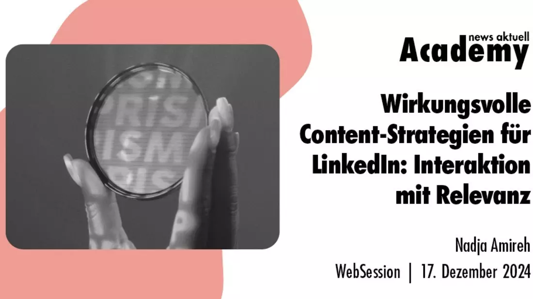 Wirkungsvolle Content-Strategien für LinkedIn: Interaktion mit Relevanz / Ein Online-Seminar der news aktuell Academy - Bild: presseportal.de