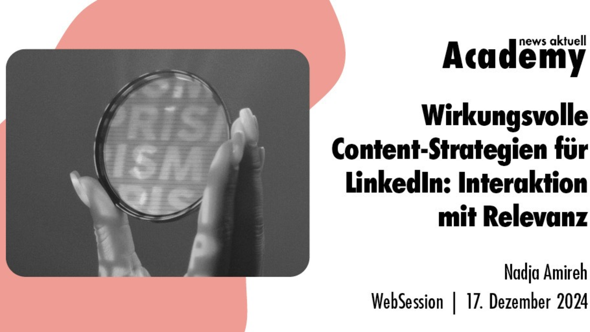 Wirkungsvolle Content-Strategien für LinkedIn: Interaktion mit Relevanz / Ein Online-Seminar der news aktuell Academy - Foto: presseportal.de