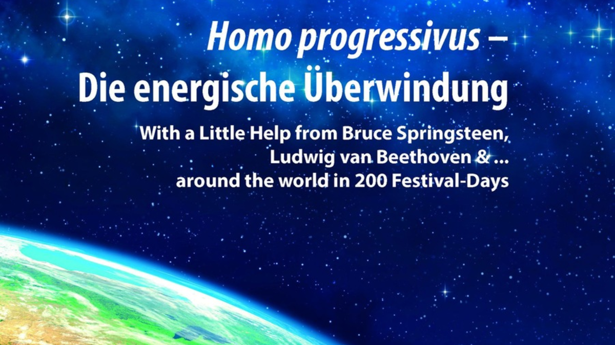 Homo progressivus - Die energische Überwindung / With a Little Help from Bruce Springsteen, Ludwig van Beethoven & ... around the World in 200 Festival-Days - Foto: presseportal.de