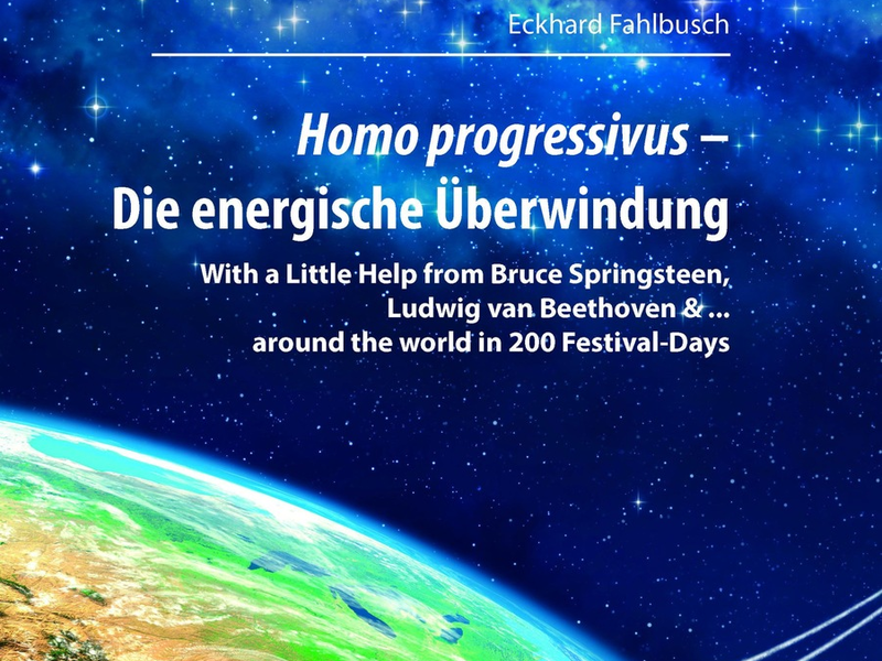 Homo progressivus - Die energische Überwindung / With a Little Help from Bruce Springsteen, Ludwig van Beethoven & ... around the World in 200 Festival-Days - Foto: presseportal.de