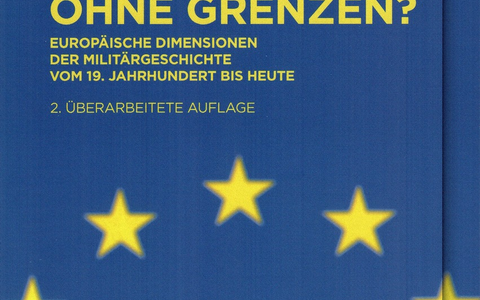 Zweite Auflage: Geschichte ohne Grenzen? Europäische Dimensionen der Militärgeschichte vom 19. Jahrhundert bis heute - Foto: presseportal.de
