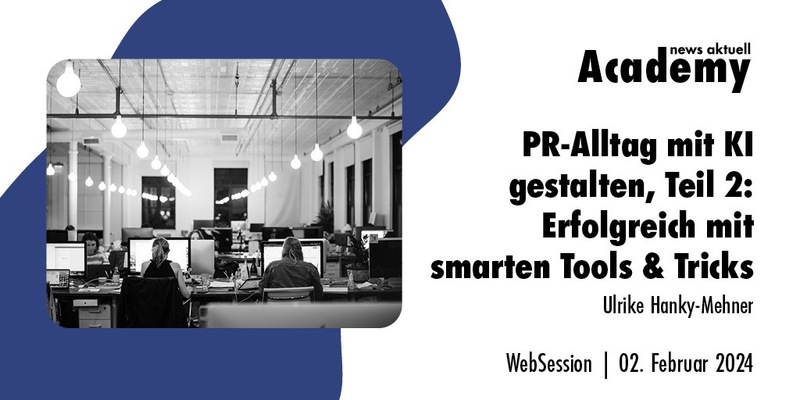 PR-Alltag mit KI gestalten, Teil 2: Erfolgreich mit smarten Tools & Tricks / Ein Online-Seminar der news aktuell Academy - Foto: presseportal.de