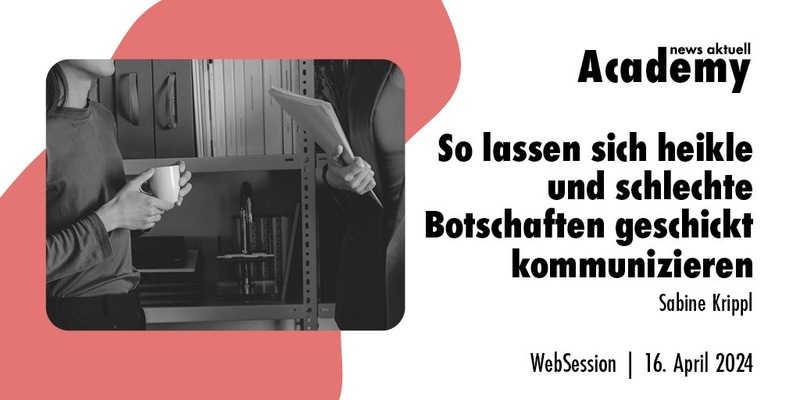 So lassen sich heikle und schlechte Botschaften geschickt kommunizieren / Ein Webinar in der Academy von news aktuell - Foto: presseportal.de