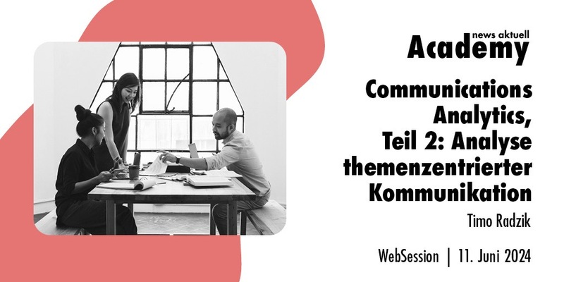 Communications Analytics, Teil 2: Analyse themenzentrierter Kommunikation / Ein Online-Seminar der news aktuell Academy - Foto: presseportal.de