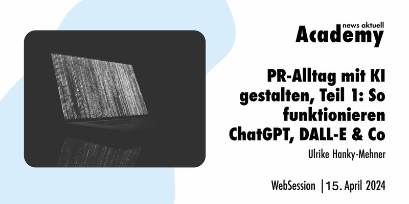 PR-Alltag mit KI gestalten, Teil 1: So funktionieren ChatGPT, DALL-E & Co / Ein Online-Seminar der news aktuell Academy - Foto: presseportal.de