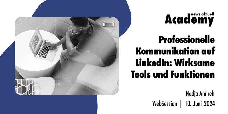 Professionelle Kommunikation auf LinkedIn: Wirksame Tools und Funktionen / Ein Online-Seminar der news aktuell Academy - Foto: presseportal.de