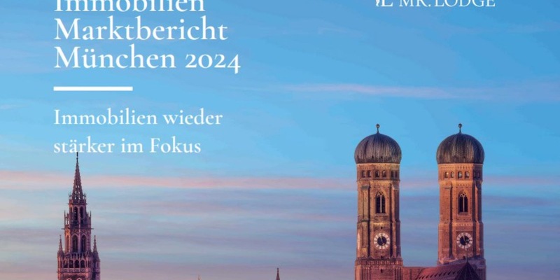 Münchens Immobilienmarkt 2024: Resilient und voller Chancen / Durch Preisanpassungen bieten sich attraktive Einstiegsmöglichkeiten - Eine Marktanalyse der Mr. Lodge GmbH - Foto: presseportal.de
