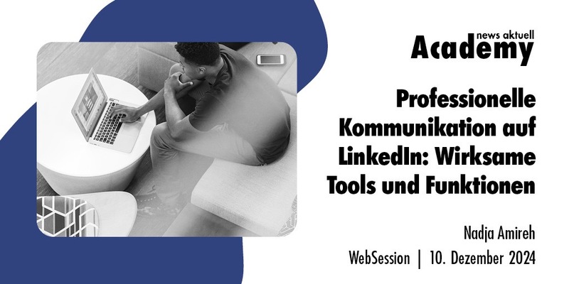 Professionelle Kommunikation auf LinkedIn: Wirksame Tools und Funktionen / Ein Online-Seminar der news aktuell Academy - Foto: presseportal.de