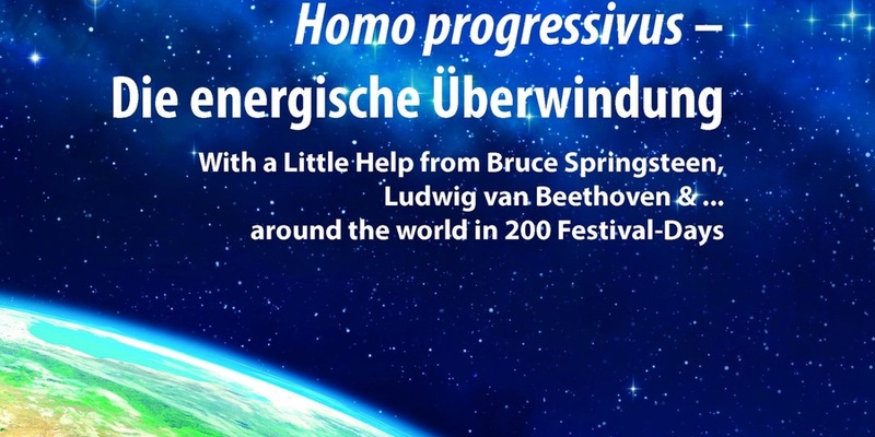 Homo progressivus - Die energische Überwindung / With a Little Help from Bruce Springsteen, Ludwig van Beethoven & ... around the World in 200 Festival-Days - Foto: presseportal.de