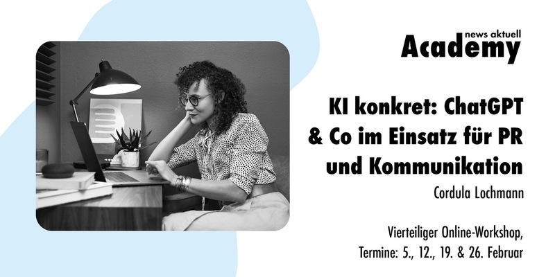 KI konkret: ChatGPT & Co im Einsatz für PR und Kommunikation / Vierteiliger Online-Workshop in der news aktuell Academy - Foto: presseportal.de