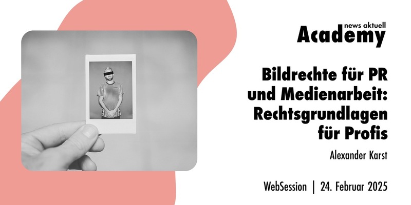 Bildrechte für PR und Medienarbeit: Rechtsgrundlagen für PR-Profis Ein Webinar der news aktuell Academy - Foto: presseportal.de