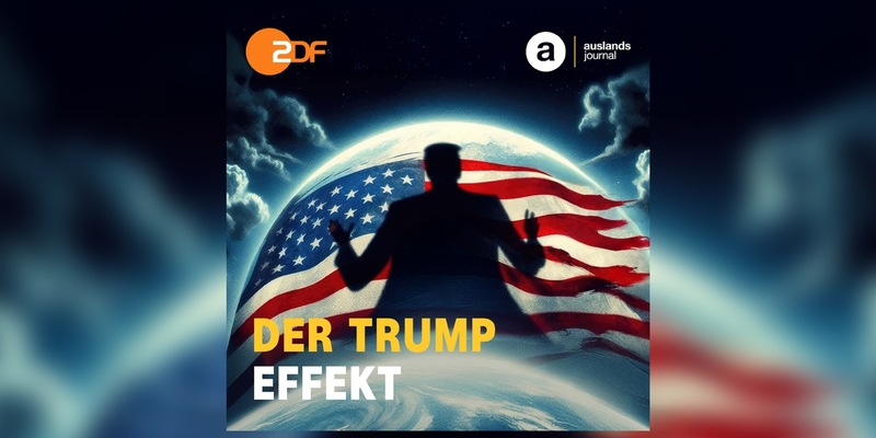 Der Trump-Effekt – Start für ZDF-auslandsjournal – der Podcast - Foto: presseportal.de