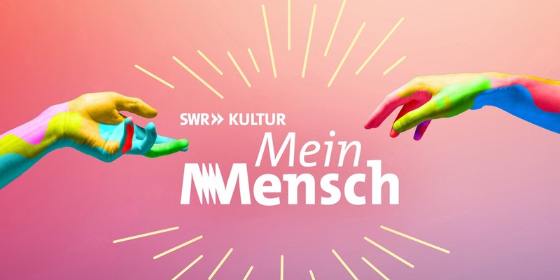 SWR Kultur Podcast Mein Mensch - Foto: presseportal.de
