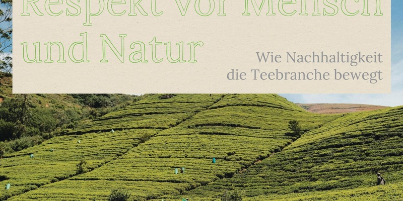 Respekt vor Mensch und Natur - Deutscher Tee & Kräutertee Verband veröffentlicht Umfrageergebnisse und Praxisbeispiele zum Nachhaltigkeitsmanagement der Branche - Foto: presseportal.de
