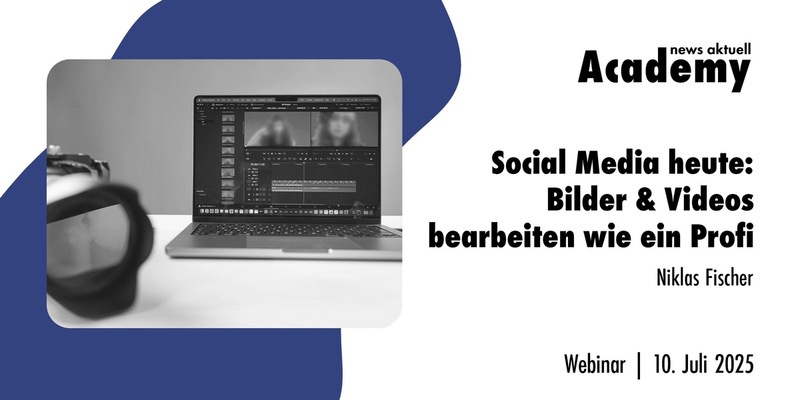 Social Media heute: Bilder & Videos bearbeiten wie ein Profi / Ein Webinar der news aktuell Academy - Foto: presseportal.de