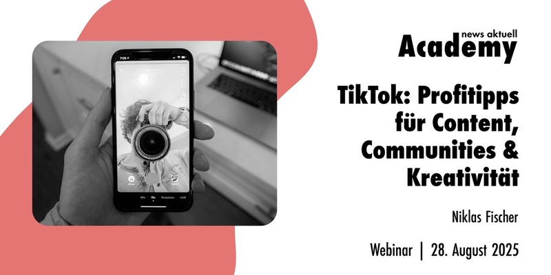 TikTok: Profi-Tipps für Content, Community & Kreativität / Ein Online-Seminar der news aktuell Academy - Foto: presseportal.de