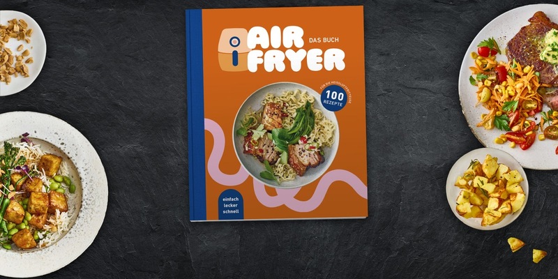Heiß. Luft. Liebe. Air Fryer: Das neue Kochbuch von EDEKA - Foto: presseportal.de