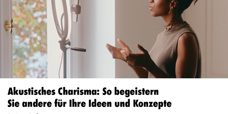Akustisches Charisma: So begeistern Sie andere für Ihre Ideen und Konzepte / Ein Online-Seminar der news aktuell Academy - Foto: presseportal.de