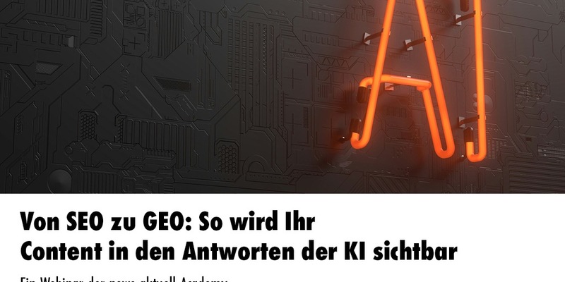 Von SEO zu GEO: So wird Ihr Content in den Antworten der KI sichtbar / Ein Online-Seminar der news aktuell Academy - Foto: presseportal.de