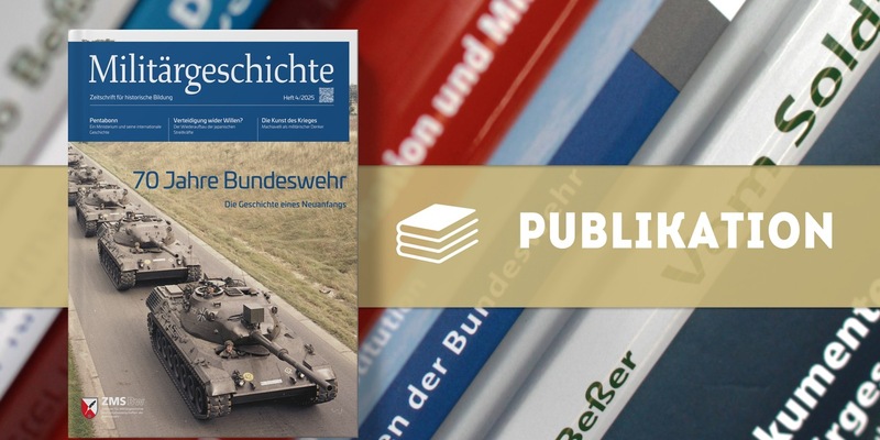 Neue Ausgabe: Militärgeschichte. Zeitschrift für historische Bildung 4/2025 - Foto: presseportal.de