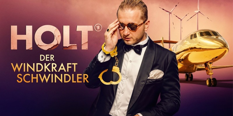 Holt - Der Windkraft-Schwindler: ab 27.03. in der ARD Mediathek - Foto: presseportal.de