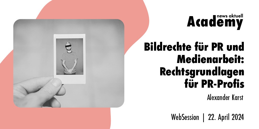 Bildrechte für PR und Medienarbeit: Rechtsgrundlagen für PR-Profis / Ein Webinar der news aktuell Academy