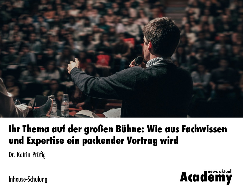 Ihr Thema auf der großen Bühne: Wie aus Fachwissen und Expertise ein packender Vortrag wird / Eine Inhouse-Schulung der news aktuell Academy