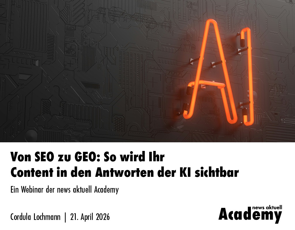 Von SEO zu GEO: So wird Ihr Content in den Antworten der KI sichtbar / Ein Webinar der news aktuell Academy