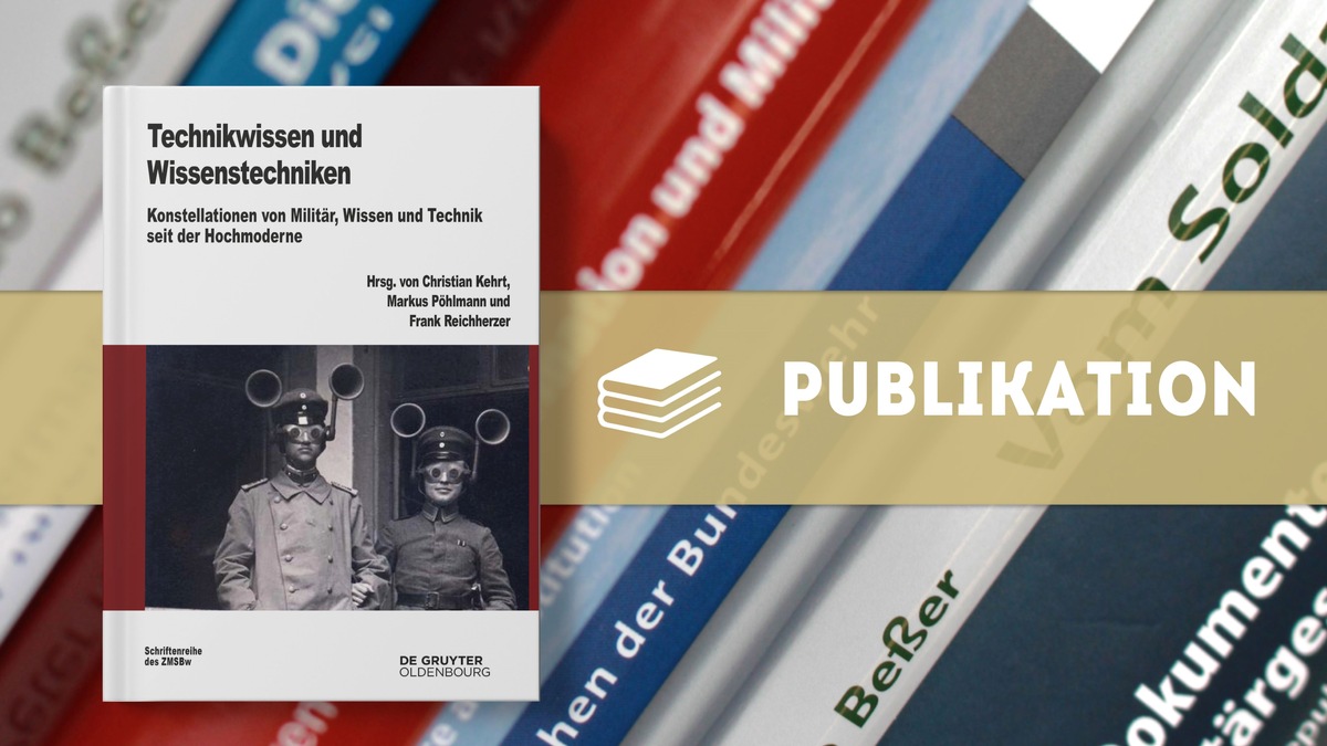 Neue Publikation: Technikwissen und Wissenstechniken. Militär, Wissen und Technik seit der Hochmoderne